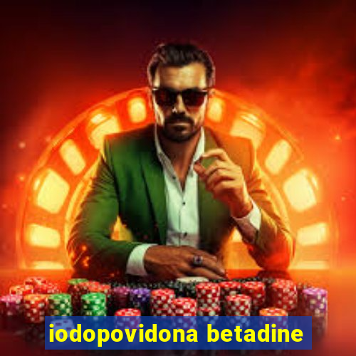 iodopovidona betadine